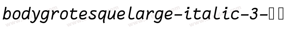 bodygrotesquelarge-italic-3字体转换