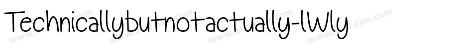 Technicallybutnotactually-lWly字体转换