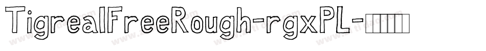 TigrealFreeRough-rgxPL字体转换