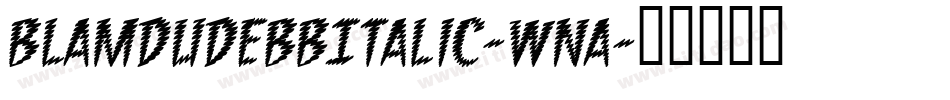 BlamdudeBbItalic-WnA字体转换 BlamdudeBbItalic-WnA字体转换