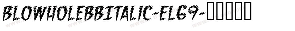 BlowholeBbItalic-El69字体转换 BlowholeBbItalic-El69字体转换