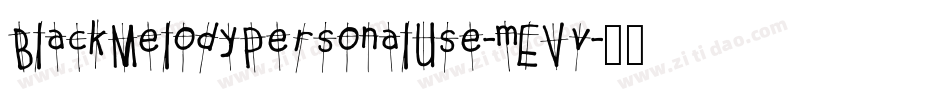 BlackMelodyPersonalUse-mEVv字体转换 BlackMelodyPersonalUse-mEVv字体转换