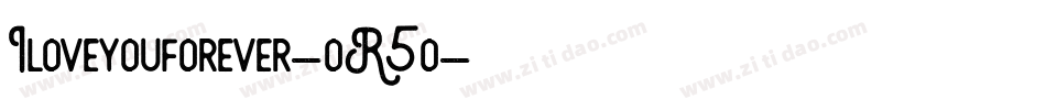 Iloveyouforever-oR5o字体转换 Iloveyouforever-oR5o字体转换