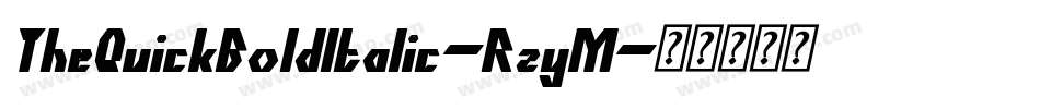 TheQuickBoldItalic-RzyM字体转换 TheQuickBoldItalic-RzyM字体转换