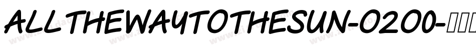 AllTheWayToTheSun-o2O0字体转换 AllTheWayToTheSun-o2O0字体转换