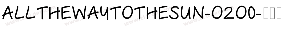 AllTheWayToTheSun-o2O0字体转换 AllTheWayToTheSun-o2O0字体转换