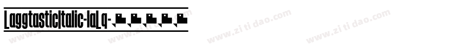 LaggtasticItalic-laLq字体转换 LaggtasticItalic-laLq字体转换