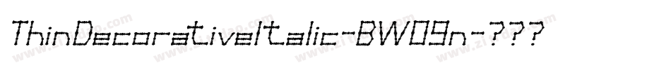 ThinDecorativeItalic-BW09n字体转换 ThinDecorativeItalic-BW09n字体转换
