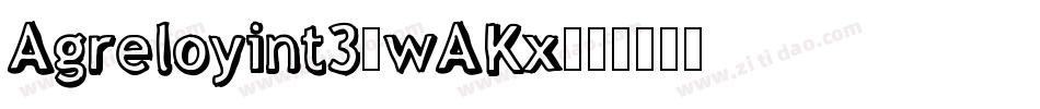 Agreloyint3-wAKx字体转换
