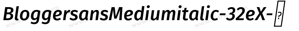 BloggersansMediumitalic-32eX字体转换