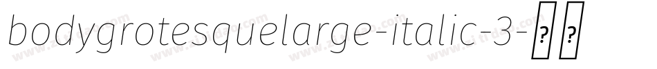 bodygrotesquelarge-italic-3字体转换
