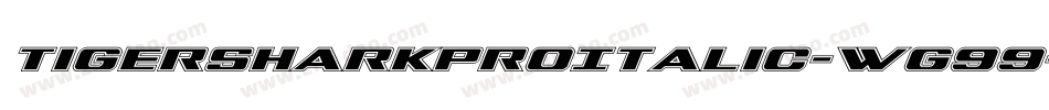 TigersharkProItalic-Wg99字体转换 TigersharkProItalic-Wg99字体转换