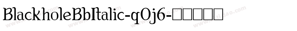 BlackholeBbItalic-q0j6字体转换 BlackholeBbItalic-q0j6字体转换