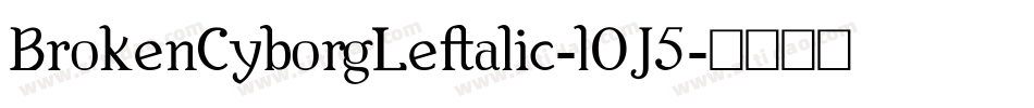 BrokenCyborgLeftalic-l0J5字体转换