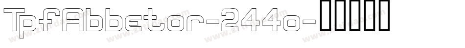 TpfAbbetor-244o字体转换