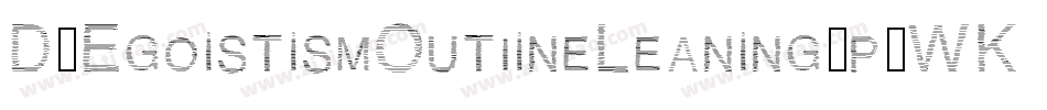 D3EgoistismOutlineLeaning-p7WK字体转换 D3EgoistismOutlineLeaning-p7WK字体转换