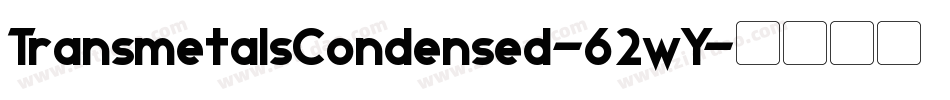 TransmetalsCondensed-62wY字体转换 TransmetalsCondensed-62wY字体转换