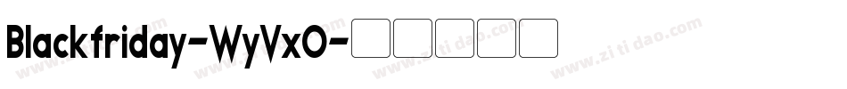 Blackfriday-WyVxO字体转换 Blackfriday-WyVxO字体转换