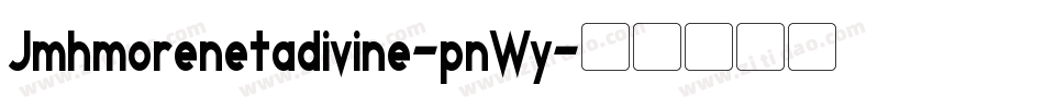 Jmhmorenetadivine-pnWy字体转换