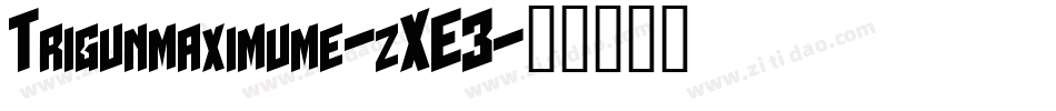 Trigunmaximume-zXE3字体转换