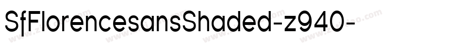 SfFlorencesansShaded-z940字体转换 SfFlorencesansShaded-z940字体转换