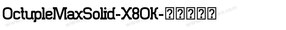 OctupleMaxSolid-X8OK字体转换