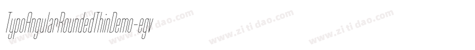 TypoAngularRoundedThinDemo-egvB字体转换 TypoAngularRoundedThinDemo-egvB字体转换