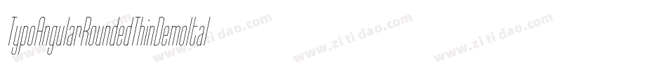 TypoAngularRoundedThinDemoItalic-W84v字体转换 TypoAngularRoundedThinDemoItalic-W84v字体转换