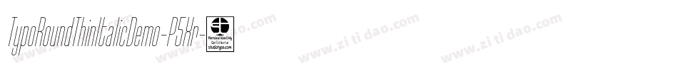 TypoRoundThinItalicDemo-P5Xr字体转换 TypoRoundThinItalicDemo-P5Xr字体转换