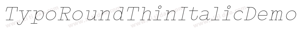 TypoRoundThinItalicDemo-P5Xr字体转换