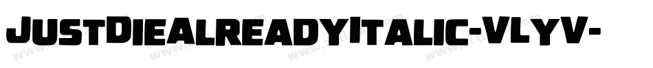 JustDieAlreadyItalic-VLyV字体转换