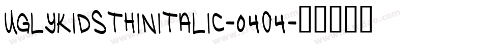UglyKidsThinItalic-04o4字体转换