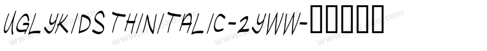 UglykidsThinitalic-2YWW字体转换