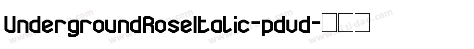 UndergroundRoseItalic-pdvd字体转换 UndergroundRoseItalic-pdvd字体转换