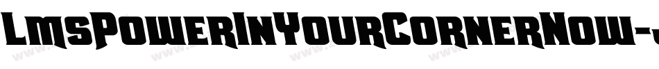 LmsPowerInYourCornerNow-jLgl字体转换 LmsPowerInYourCornerNow-jLgl字体转换