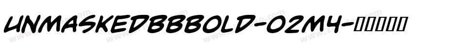 UnmaskedBbBold-O2M4字体转换 UnmaskedBbBold-O2M4字体转换