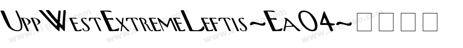 UppWestExtremeLeftis-Ea04字体转换