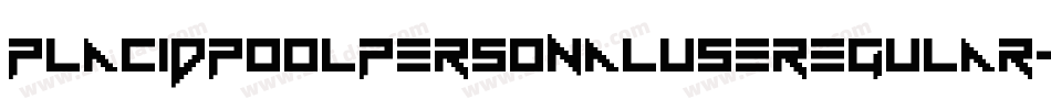 PlacidPoolPersonalUseRegular-mEzv字体转换 PlacidPoolPersonalUseRegular-mEzv字体转换