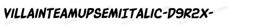 VillainTeamUpSemiItalic-d9r2x字体转换 VillainTeamUpSemiItalic-d9r2x字体转换