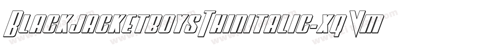 BlackjacketboysThinitalic-xqVm字体转换 BlackjacketboysThinitalic-xqVm字体转换