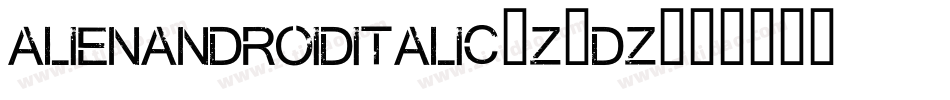 AlienAndroidItalic-Z4dZ字体转换