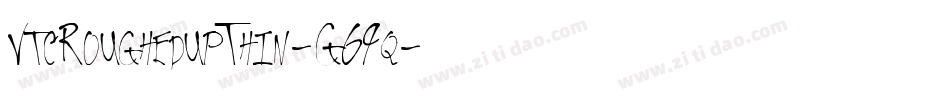 VtcRoughedupThin-G69q字体转换