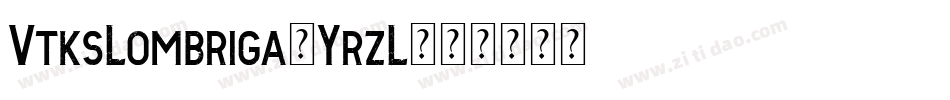 VtksLombriga-YrzL字体转换