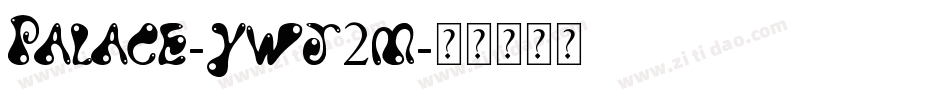 Palace-ywj2m字体转换 Palace-ywj2m字体转换