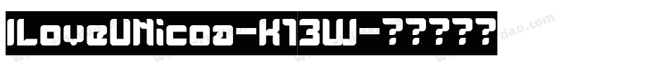 ILoveUNicoa-K13W字体转换