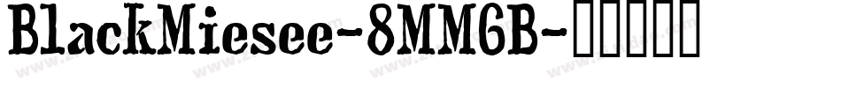 BlackMiesee-8MM6B字体转换 BlackMiesee-8MM6B字体转换