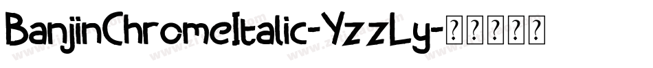 BanjinChromeItalic-YzzLy字体转换