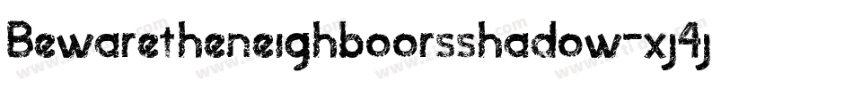 Bewaretheneighboorsshadow-xj4j字体转换