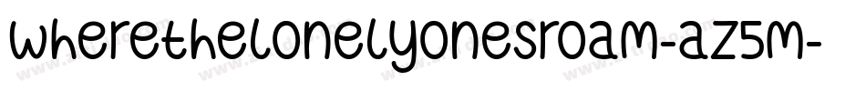 Wherethelonelyonesroam-Az5M字体转换