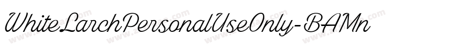 WhiteLarchPersonalUseOnly-BAMn字体转换